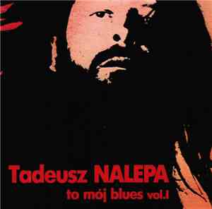 Tadeusz Nalepa - To Mój Blues Vol. I