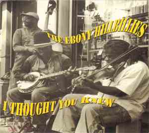 The Ebony Hillbillies - I Thought You Knew