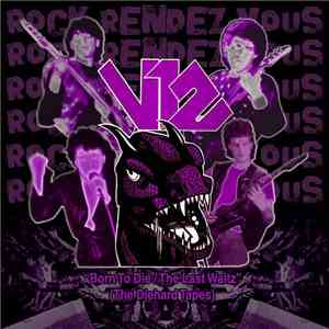 V12  - Born To Die / The Last Waltz (The Diehard Tapes)
